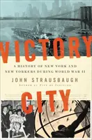 Die Stadt des Sieges: Eine Geschichte New Yorks und der New Yorker während des Zweiten Weltkriegs - Victory City: A History of New York and New Yorkers During World War II