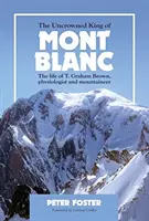 Der ungekrönte König des Mont Blanc - Das Leben von T. Graham Brown, Physiologe und Bergsteiger - Uncrowned King of Mont Blanc - The life of T. Graham Brown, physiologist and mountaineer