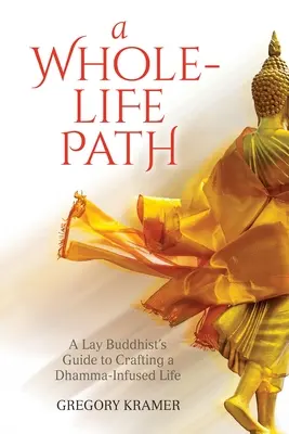 Ein ganzer Lebensweg: Der Leitfaden eines Laienbuddhisten zur Gestaltung eines vom Dhamma durchdrungenen Lebens - A Whole-Life Path: A Lay Buddhist's Guide to Crafting a Dhamma-Infused Life