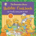 Das Ferienkochbuch der Berenstain-Bären: Kinderfreundliches Kochen mit einem Erwachsenen - The Berenstain Bears' Holiday Cookbook: Cub-Friendly Cooking with an Adult