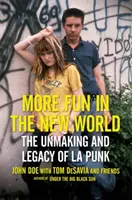 Mehr Spaß in der Neuen Welt: Die Entstehung und das Vermächtnis des L.A. Punk - More Fun in the New World: The Unmaking and Legacy of L.A. Punk