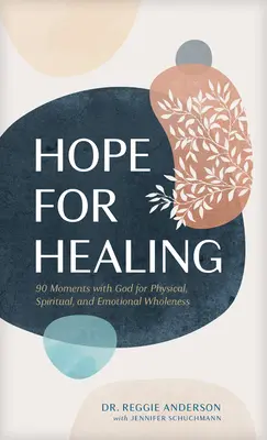 Hoffnung auf Heilung: 90 Momente mit Gott für körperliche, geistige und emotionale Ganzheit - Hope for Healing: 90 Moments with God for Physical, Spiritual, and Emotional Wholeness