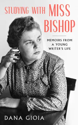 Studieren mit Miss Bishop: Memoiren aus dem Leben einer jungen Schriftstellerin - Studying with Miss Bishop: Memoirs from a Young Writer's Life