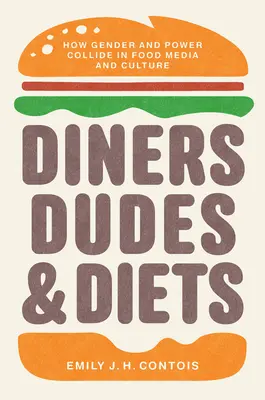 Diners, Dudes, and Diets: Wie Geschlecht und Macht in den Medien und der Kultur des Essens aufeinanderprallen - Diners, Dudes, and Diets: How Gender and Power Collide in Food Media and Culture