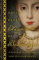 Elisabeth von Böhmen: Ein Roman über Elizabeth Stuart, die Winterkönigin - Elizabeth of Bohemia: A Novel about Elizabeth Stuart, the Winter Queen
