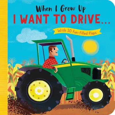 Wenn ich groß bin: Ich will Auto fahren#: Mit 30 lustigen Klappen - When I Grow Up: I Want to Drive#: With 30 Fun-Filled Flaps