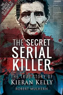 Der geheime Serienmörder: Die wahre Geschichte von Kieran Kelly - The Secret Serial Killer: The True Story of Kieran Kelly