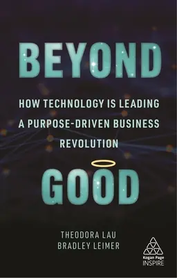 Jenseits des Guten: Wie die Technologie eine zweckgerichtete Geschäftsrevolution anführt - Beyond Good: How Technology Is Leading a Purpose-Driven Business Revolution