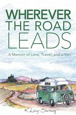 Wohin der Weg auch führt: Memoiren über Liebe, Reisen und einen Van - Wherever the Road Leads: A Memoir of Love, Travel, and a Van