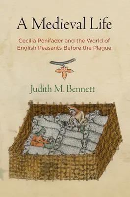 Ein Leben im Mittelalter: Cecilia Penifader und die Welt der englischen Bauern vor der Pest - A Medieval Life: Cecilia Penifader and the World of English Peasants Before the Plague