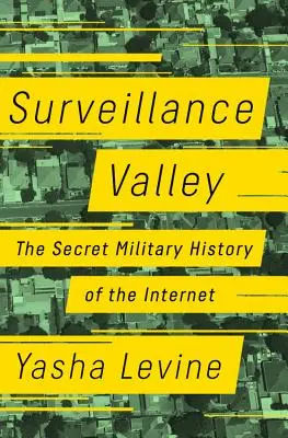 Surveillance Valley: Die geheime Militärgeschichte des Internets - Surveillance Valley: The Secret Military History of the Internet