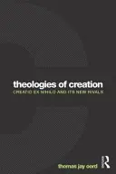 Theologien der Schöpfung: Creatio Ex Nihilo und seine neuen Rivalen - Theologies of Creation: Creatio Ex Nihilo and Its New Rivals