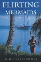 Flirten mit Meerjungfrauen: Das unberechenbare Leben eines Segelboot-Auslieferungsskippers - Flirting with Mermaids: The Unpredictable Life of a Sailboat Delivery Skipper