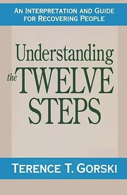 Die Zwölf Schritte verstehen: Eine Interpretation und Anleitung für Genesende - Understanding the Twelve Steps: An Interpretation and Guide for Recovering