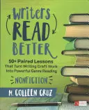 Writers Read Better: Nonfiction: 50+ gepaarte Lektionen, die das Schreiben von Sachbüchern in ein starkes Lesevergnügen verwandeln - Writers Read Better: Nonfiction: 50+ Paired Lessons That Turn Writing Craft Work Into Powerful Genre Reading