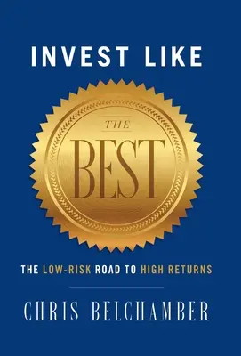 Investieren wie die Besten: Der risikoarme Weg zu hohen Renditen - Invest like the Best: The Low-Risk Road to High Returns