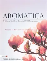 Aromatica Band 2: Ein klinischer Leitfaden für die Therapie mit ätherischen Ölen. Anwendungen und Profile - Aromatica Volume 2: A Clinical Guide to Essential Oil Therapeutics. Applications and Profiles