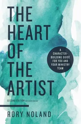 Das Herz des Künstlers, Zweite Ausgabe: Ein charakterbildender Leitfaden für Sie und Ihr Arbeitsteam - The Heart of the Artist, Second Edition: A Character-Building Guide for You and Your Ministry Team
