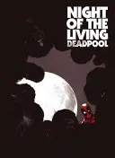 Die Nacht des lebenden Deadpool - Night of the Living Deadpool