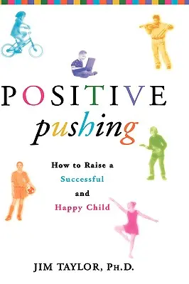 Positive Pushing: Wie man ein erfolgreiches und glückliches Kind erzieht - Positive Pushing: How to Raise a Successful and Happy Child