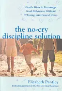 Die weinfreie Lösung zur Disziplinierung. Sanfte Wege, um gutes Verhalten ohne Jammern, Wutanfälle und Tränen zu fördern (UK Ed) - No-Cry Discipline Solution. Gentle Ways to Encourage Good Behaviour without Whining, Tantrums and Tears (UK Ed)