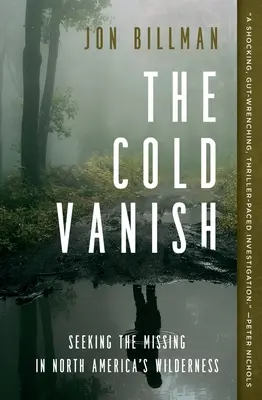 Das kalte Verschwinden: Auf der Suche nach den Vermissten in der nordamerikanischen Wildnis - The Cold Vanish: Seeking the Missing in North America's Wilderness