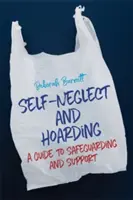 Selbstvernachlässigung und Horten: Ein Leitfaden für Schutz und Unterstützung - Self-Neglect and Hoarding: A Guide to Safeguarding and Support