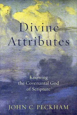 Göttliche Attribute: Den Bundesgott der Heiligen Schrift kennen - Divine Attributes: Knowing the Covenantal God of Scripture
