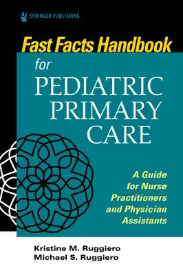 Fast Facts Handbuch für die pädiatrische Grundversorgung: Ein Leitfaden für Krankenschwestern und -pfleger sowie Arzthelferinnen und -helfer - Fast Facts Handbook for Pediatric Primary Care: A Guide for Nurse Practitioners and Physician Assistants