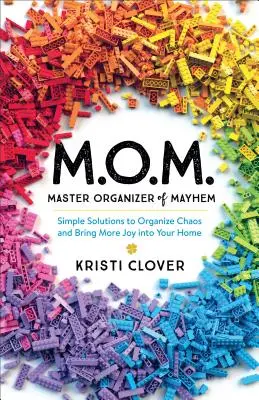 M.O.M.--Master Organizer of Mayhem: Einfache Lösungen, um das Chaos zu ordnen und mehr Freude in Ihr Zuhause zu bringen - M.O.M.--Master Organizer of Mayhem: Simple Solutions to Organize Chaos and Bring More Joy Into Your Home