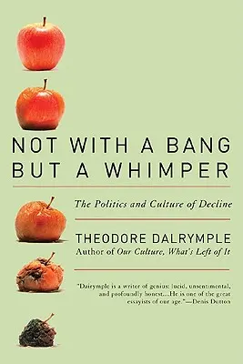 Nicht mit einem Knall, sondern mit einem Wimmern: Die Politik und Kultur des Niedergangs - Not with a Bang But a Whimper: The Politics and Culture of Decline