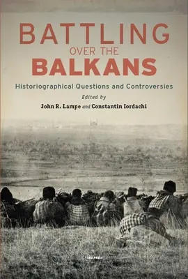 Der Kampf um den Balkan: Historiographische Fragen und Kontroversen - Battling over the Balkans: Historiographical Questions and Controversies