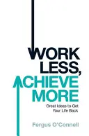 Weniger arbeiten, mehr erreichen - Work Less, Achieve More