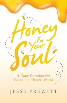 Honig für die Seele: Eine tägliche Andacht für Frieden in einer chaotischen Welt - Honey for Your Soul: A Daily Devotion for Peace in a Chaotic World