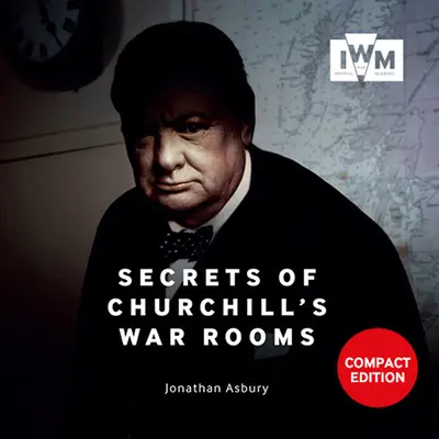 Die Geheimnisse von Churchills Kriegszimmern: Kompakte Ausgabe - Secrets of Churchill's War Rooms: Compact Edition