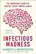 Ansteckender Wahnsinn: Die überraschende Wissenschaft, wie wir uns Geisteskrankheiten einfangen - Infectious Madness: The Surprising Science of How We Catch Mental Illness