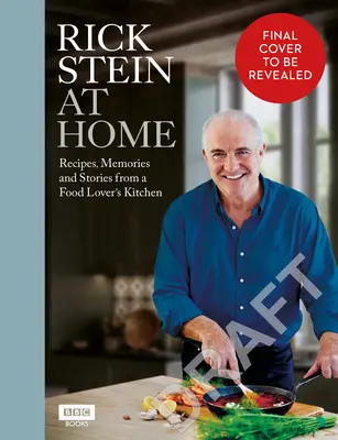 Rick Stein zu Hause: Rezepte, Erinnerungen und Geschichten aus der Küche eines Essensliebhabers - Rick Stein at Home: Recipes, Memories and Stories from a Food Lover's Kitchen