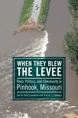 Als sie den Damm sprengten: Ethnie, Politik und Gemeinschaft in Pinhook, Missouri - When They Blew the Levee: Race, Politics, and Community in Pinhook, Missouri