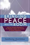 Den Frieden in den Raum bringen: Wie die persönlichen Qualitäten des Mediators den Prozess der Konfliktlösung beeinflussen - Bringing Peace Into the Room: How the Personal Qualities of the Mediator Impact the Process of Conflict Resolution