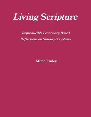 Lebendige Schrift: Reproduzierbare Lektionar-basierte Überlegungen zu den Sonntagsheiligen: Jahr B - Living Scripture: Reproducible Lectionary-Based Reflections on Sunday Scriptures: Year B