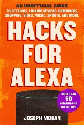 Hacks für Alexa: Ein inoffizieller Leitfaden für Einstellungen, Geräteverknüpfung, Erinnerungen, Einkaufen, Video, Musik, Sport und mehr - Hacks for Alexa: An Unofficial Guide to Settings, Linking Devices, Reminders, Shopping, Video, Music, Sports, and More