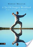 Arbeitsbuch für Tai Chi-Bilder: Geist, Absicht und Bewegung - A Tai Chi Imagery Workbook: Spirit, Intent, and Motion