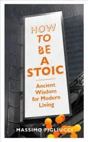Wie man ein Stoiker wird - Alte Weisheit für das moderne Leben - How To Be A Stoic - Ancient Wisdom for Modern Living