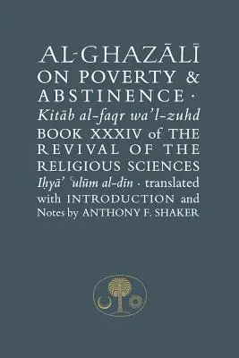 Al-Ghazali über Armut und Enthaltsamkeit - Buch XXXIV der Wiederbelebung der religiösen Wissenschaften - Al-Ghazali on Poverty and Abstinence - Book XXXIV of the Revival of the Religious Sciences