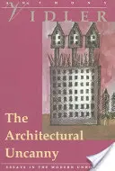 Das architektonische Unheimliche: Essays über das moderne Unbehauste - The Architectural Uncanny: Essays in the Modern Unhomely