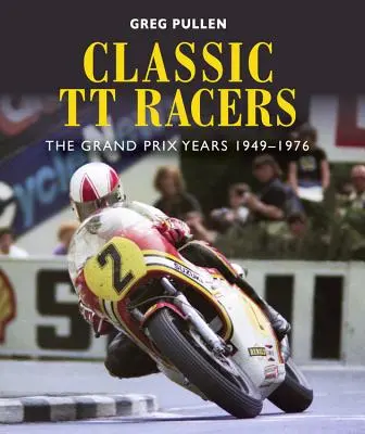 Klassische Tt-Rennwagen: Die Grand-Prix-Jahre 1949-1976 - Classic Tt Racers: The Grand Prix Years 1949-1976