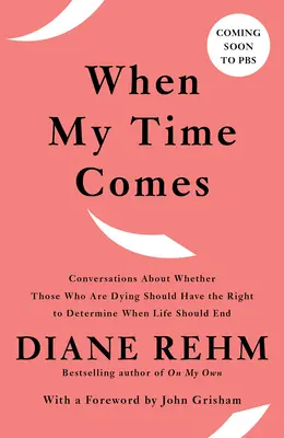 Wenn meine Zeit gekommen ist: Gespräche darüber, ob Sterbende das Recht haben sollten, über das Lebensende zu bestimmen - When My Time Comes: Conversations about Whether Those Who Are Dying Should Have the Right to Determine When Life Should End