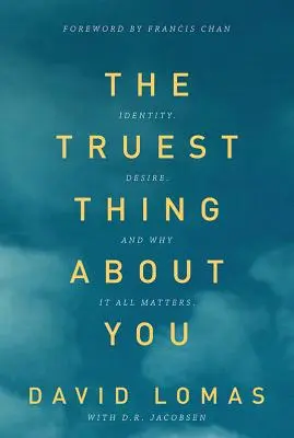 Das Wahrhaftigste an dir: Identität, Begehren und warum das alles wichtig ist - The Truest Thing about You: Identity, Desire, and Why It All Matters