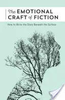 Das emotionale Handwerk der Belletristik: Wie man die Geschichte unter der Oberfläche schreibt - The Emotional Craft of Fiction: How to Write the Story Beneath the Surface