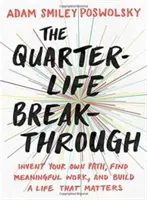 Der Durchbruch im vierten Lebensjahr: Erfinden Sie Ihren eigenen Weg, finden Sie eine sinnvolle Arbeit und gestalten Sie ein Leben, das von Bedeutung ist - The Quarter-Life Breakthrough: Invent Your Own Path, Find Meaningful Work, and Build a Life That Matters